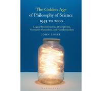 The Golden Age Of Philosophy Of Science 1945 To 2000: Logical Reconstructionism, Descriptivism, Normative Naturalism, And Foundationalism