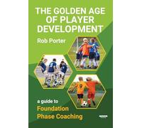 The Golden Age of Player Development: A Guide to Foundation Phase Coaching