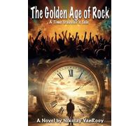 The Golden Age of Rock, A Time Traveler's Tale