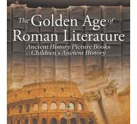 The Golden Age Of Roman Literature - Ancient History Picture Books Children's Ancient History