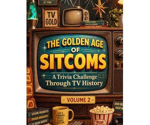 The Golden Age of Sitcoms: Volume 2: A Trivia Challenge Through TV History Featuring Late 1960s Classics, Deeper Questions, and Iconic Comedy Moments