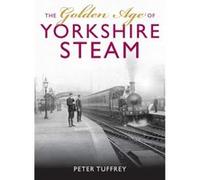 The Golden Age of Yorkshire Railways by Peter Tuffrey Peter Tuffrey, (Auteur)
