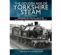 The Golden Age of Yorkshire Steam and Beyond by Peter Hadfield Peter Hadfield (Auteur)