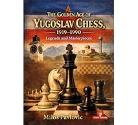 The Golden Age of Yugoslav Chess 1919-1990: Legends & Masterpieces