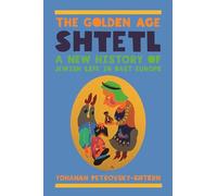 The Golden Age Shtetl: A New History of Jewish Life in East Europe