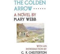 The Golden Arrow by Mary Webb Mary Webb, G K Chesterton (Auteur)