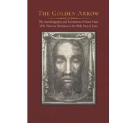 The Golden Arrow: The Autobiography and Revelations of Sister Mary of St. Peter on Devotion to the Holy Face of Jesus