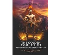 The Golden Assault Rifle and Other Weapons of Mass Destruction