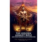 The Golden Assault Rifle and Other Weapons of Mass Destruction