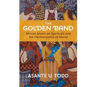 The Golden Band: African American Spirituals and the Hermeneutics of World