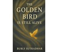 THE GOLDEN BIRD IS STILL ALIVE