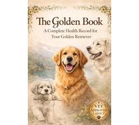 The Golden Book: A Complete Health Record for the World's Best Dog