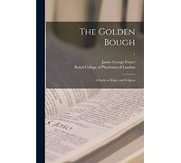 The Golden Bough: A Study In Magic And Religion; 1