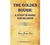The Golden Bough: A Study in Magic and Religion Frazer, James George (Auteur)