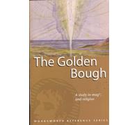 The Golden Bough. A Study in Magic and Religion (Wordsworth Collection)