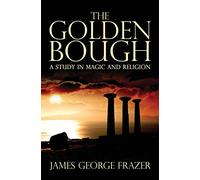 The Golden Bough: A Study of Magic and Religion