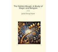 The Golden Bough: A Study of Magic and Religion