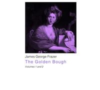 The Golden Bough: Volumes 1 and 2