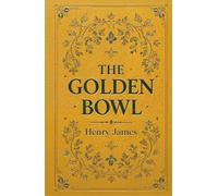 The Golden Bowl: The Complete 1904 Henry James Classic with Volume 1 and Volume 2