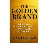 The Golden Brand: Surviving a Workplace Obsessed with Image, Not Impact