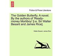 The Golden Butterfly. A Novel. By The Authors Of 'ready-Money Mortiboy' [I.E. Sir Walter Besant And James Rice].