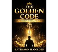 The Golden Code: The Forbidden Formula to Wealth