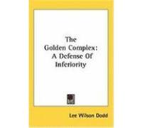 The Golden Complex: A Defense of Inferiority Dodd, Lee Wilson (Auteur)