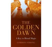 The Golden Dawn - A Key To Ritual Magic (Paperback) Gordon Strong, (Auteur)
