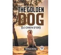 The Golden Dog LE CHIEN DOR - William Kirby - Double 9 Books - Livre en Anglais - Paperback William KirbyWilliam Kirby (Auteur)