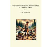 The Golden Dream: Adventures in the Far West