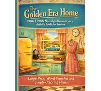 The Golden Era Home: 1950s & 1960s Nostalgia Reminiscence Activity Book for Seniors: Large Print Word Search and Simple Coloring for Cognitive ... Mid-Century Kitchens, Cars, and Fashion