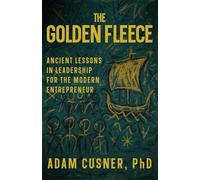 The Golden Fleece: Ancient Lessons in Leadership for the Modern Entrepreneur