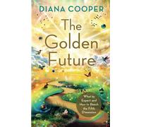 The Golden Future: What to Expect and How to Reach the Fifth Dimension