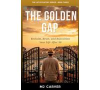The Golden Gap: Reclaim, Reset, and Reposition Your Life After 50