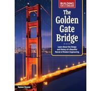 The Golden Gate Bridge: Learn About the Design and History of a Beautiful Marvel of Modern Engineering