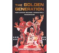 The Golden Generation How Canada Became a Basketball Powerhouse - Oren Weisfeld - Ecw Press - ebook (ePub) - Livre