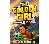 The Golden Girl - Destined To Be A Star: Soccer Books For Kids 8-12