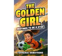 The Golden Girl - Destined To Be A Star: Soccer Books For Kids 8-12 (Sports Chapter Books)