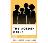 The Golden Girls: A Cultural History