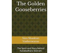 The Golden Gooseberries: The Spirit and Story behind Kanakadhara Stotram
