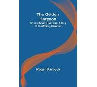 The Golden Harpoon; Or, Lost Among The Floes