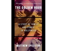 The Golden Hour: A Story of Family and Power in Hollywood