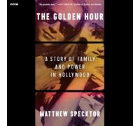 The Golden Hour: A Story of Family and Power in Hollywood