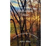 The Golden Hour: More Stories from the Field, Forest and Water