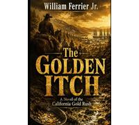 The Golden Itch: A Novel of the California Gold Rush