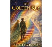 The Golden Key: Classic Illustrated Children's Book by George MacDonald
