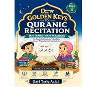 THE GOLDEN KEYS TO QURANIC RECITATION: Mastering Your Makharij An Illustrated Beginner's Guide to Correct Arabic Letter Pronunciation