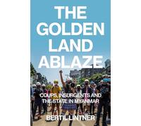 The Golden Land Ablaze: Coups, Insurgents and the State in Myanmar