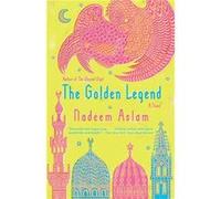 The Golden Legend : A novel Nadeem Aslam (Auteur)