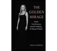 The Golden Mirage: Fame, Fearlessness, and the Making of Margot Robbie